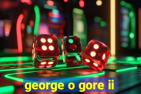 george o gore ii